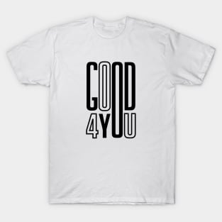 Good for you T-Shirt